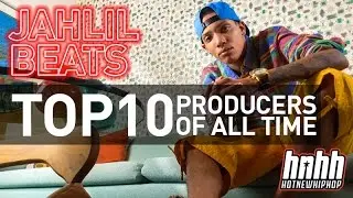 Jahlil Beats Lists His Top 10 Producers Of All Time