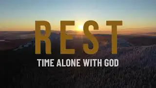 Rest │ Time Alone With God