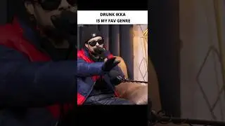 DRUNK IKKA IS MY FAV GENRE |#shorts #ikka #desihiphop
