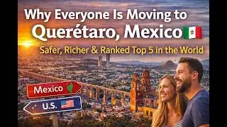 Why Everyone Is Moving to Quer&eacute;taro, Mexico 🇲🇽 | Safer, Richer & Ranked Top 5 in the World