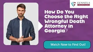 How Do You Choose the Right Wrongful Death Attorney in Georgia? | Contact The Gunnels Law Firm!