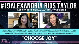 #019 &ldquo;Choose Joy&rdquo; with Alexandria Rios Taylor, Author, Assistant Principal and twin sister