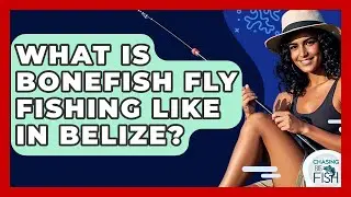 What Is Bonefish Fly Fishing Like In Belize? - Chasing Big Fish