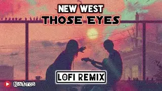 Those Eyes - New West ( Lofi Remix ) | + Lyric Song