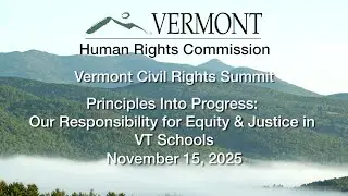 VT Civil Rights Summit: Our Responsibility for Equity & Justice in VT Schools 11/15/2025