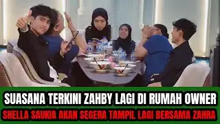 SUASANA TERKINI ZAHBY SUDAH SAMPAI DI RUMAH OWNER SHELLA SAUKIA‼️ MEREKA AKAN SEGERA TAMPIL  !