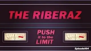The Riberaz Push It To The Limit Episode004