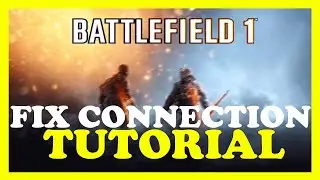 Battlefield 1 &ndash; How to Fix Connection Issues &ndash; Complete Tutorial 2023