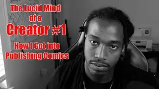 The Lucid Mind of a Creator #1 How I got into Publishing Comics