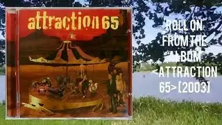 Attraction 65 &ndash; Roll On (2003) Great Voice, Great Song ♡♡♡