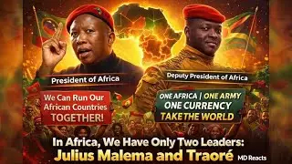 In Africa, We Have Only Two Leaders: Julius Malema and Traor&eacute; | MD Reacts