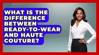 What Is The Difference Between Ready-to-wear And Haute Couture? - I'm a 60s Baby
