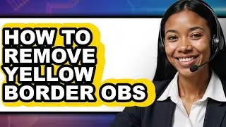How to Remove Yellow Border Obs - Step by Step