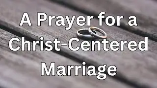 A Prayer for a Christ Centered Marriage