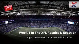 Week 4 In The XFL Results & Reaction, Vipers Relieve Duane Taylor Of OC Duties
