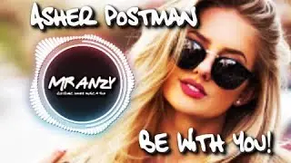 Asher Postman - Be With You (TOYMATZ Remix) (Best Future Bounce) Mr Anzy