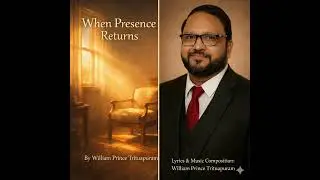 WHEN PRESENCE RETURNS | A Musical Album of Hope & Healing | Lyrics & Music: William Prince.