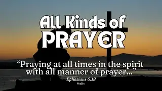 All Kinds of Prayer | Praying the Lord's Prayer Pt. 13 | Pastor Leon