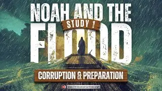 Noah and the flood #1 'Corruption and Preparation' Genesis 6