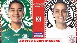 🔴PALMEIRAS X CORINTHIANS | FINAL AO VIVO E COM IMAGENS | PAULISTÃO FEMININO SICREDI!