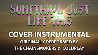 Something Just Like This (Cover Instrumental) [In the Style of Coldplay]