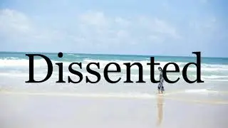 How To Pronounce Dissented🌈🌈🌈🌈🌈🌈Pronunciation Of Dissented