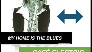 CAFE ELECTRIC....MY HOME IS THE BLUES