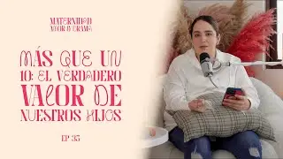 Más que un 10: el verdadero valor de nuestros hijos
