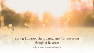 Spring Equinox Light Language Transmission