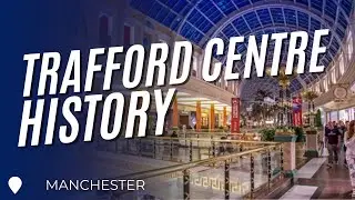 The History of the Trafford Centre (NEW WATER PARK BEING BUILT)