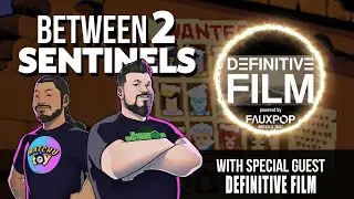 Between 2 Sentinels Episode 87: Definitive Film
