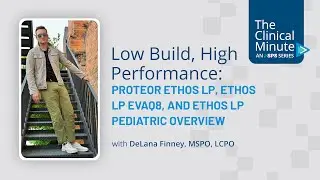 Proteor Ethos LP, Ethos LP EVAQ8, and Ethos LP Pediatric Overview | The Clinical Minute