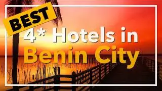 🔴 Best 4 star Hotels in Benin City, Nigeria