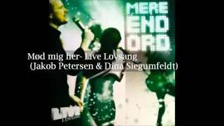 M&oslash;d Mig Her- Live Lovsang (Mere end Ord)