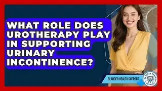 What Role Does Urotherapy Play in Supporting Urinary Incontinence? | Bladder Health Support News