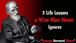 3 Life Lessons a Wise Man Never Ignores | George Bernard Shaw Quotes | Motivation Quotes 1.0
