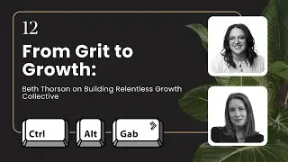 From Grit to Growth: Beth Thorson on Building Relentless Growth Collective