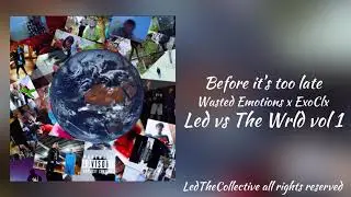 Ledthecollective - Before It&rsquo;s Too late Ft Wasted Emotions & ExoClx (Official Audio) ProdWasted