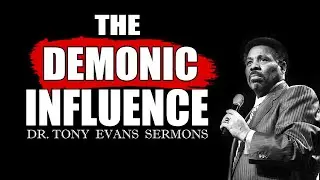 TONY EVANS SERMONS | THE DEMONIC INFLUENCE