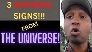 3 WARNING SIGNS FROM THE UNIVERSE!