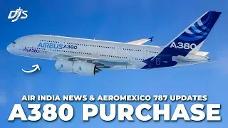 A380 Purchase, Air India News & Aeromexico 787 Expansion