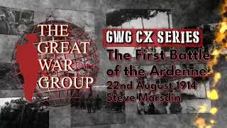 Great War Group CX Series - The First Battle of the Ardennes, 22 August 1914, Steve Marsdin