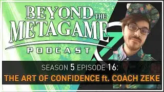 Beyond the Metagame 5-16: The Art of Confidence ft. Coach Zeke