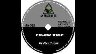Pelow Deep - We Play It Loud