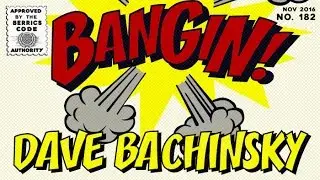 Dave Bachinsky - Bangin!