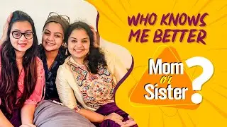 WHO KNOWS ME BETTER- MOM OR SISTER? Fun challenge! LOL