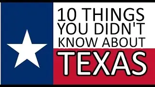 10 Things You Didn't Know About Texas