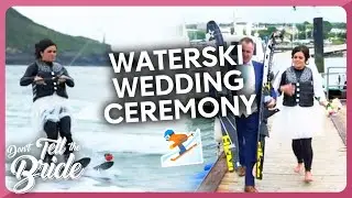 Waterskiing down the aisle! | Don't Tell The Bride