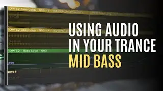 Using Audio in your Trance Mid Bass