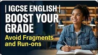 IGCSE ESL Writing paper 1 | Avoid Fragments and Run-on sentences